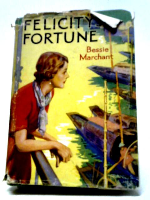 Felicity's Fortune By Bessie Marchant