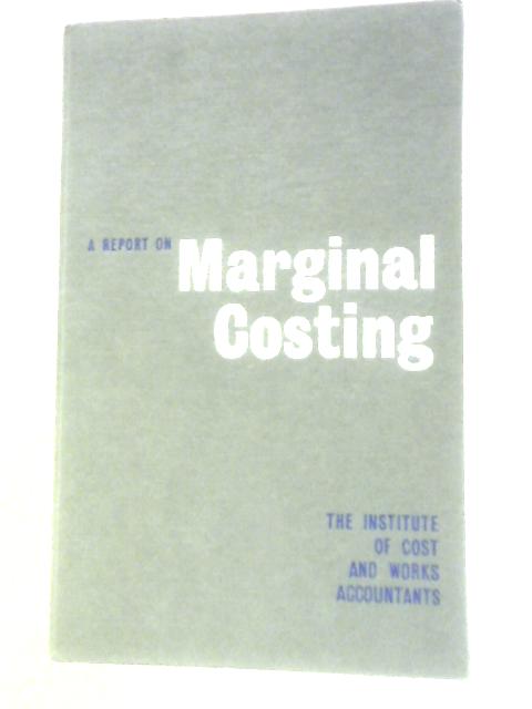 A Report On Marginal Costing By Institute of Cost and Works Accountants