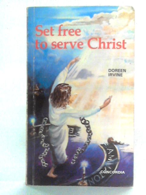 Set Free to Serve Christ von Doreen Irvine