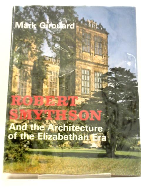 Robert Smythson and the Architecture of the Elizabethan Era von Mark Girouard