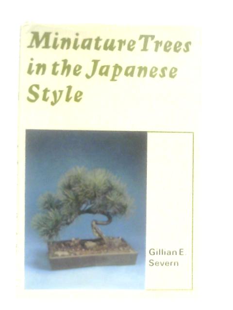 Miniature trees in the Japanese Style By Gillian E. Severn