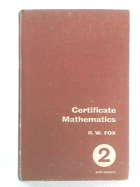 Certificate Mathematics: Book II with Answers By R.W. Fox