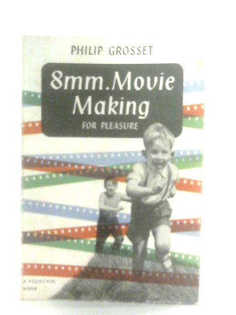 8mm. Movie Making for Pleasure von Philip Grosset