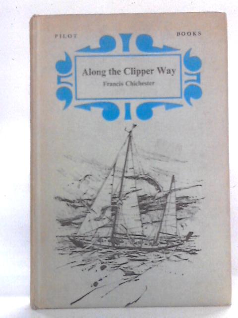 Along The Clipper Way By Francis Chichester