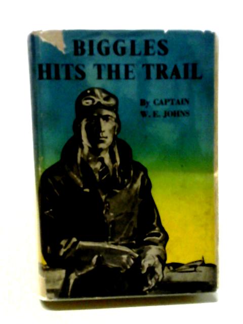 Biggles Hits The Trail von Capt. W.E. Johns