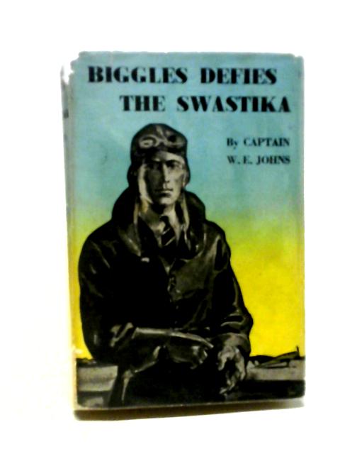 Biggles Defies The Swastika. By Captain W. E. Johns