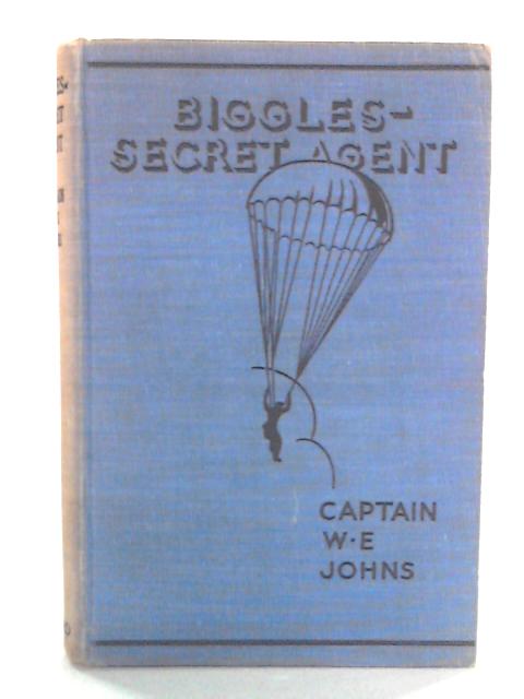 Biggles - Secret Agent By Captain W.E. Johns