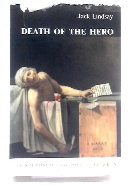 Death of the Hero: French Painting from David to Delacroix von Jack Lindsay