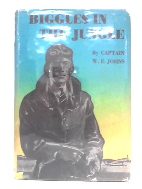 Biggles In The Jungle von Captain W.E. Johns