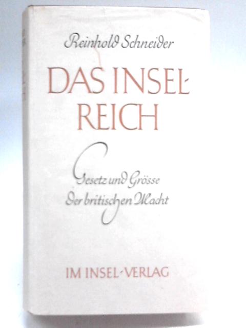 Das Inselreich: Gesetz und Grosse Der Britischen Macht By Reinhold Schneider