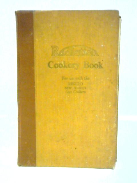 Radiation New World Cookery Book: A Selection Of Recipes For Use With Regulo New World Gas Cookers By Unstated