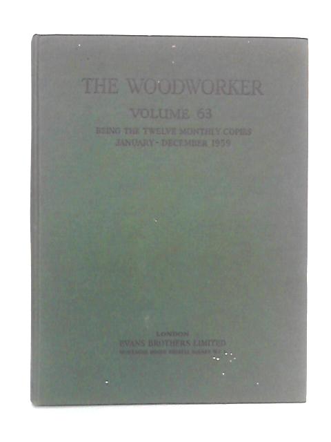 The Woodworker Volume 63, nos.782-793, January - December 1959 By unstated