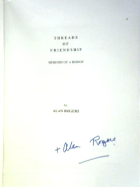 Threads of Friendship: Memoirs of a Bishop von Alan Francis Bright Rogers