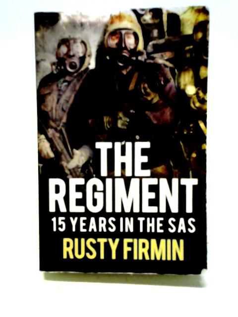 The Regiment: 15 Years in the SAS By Rusty Firmin