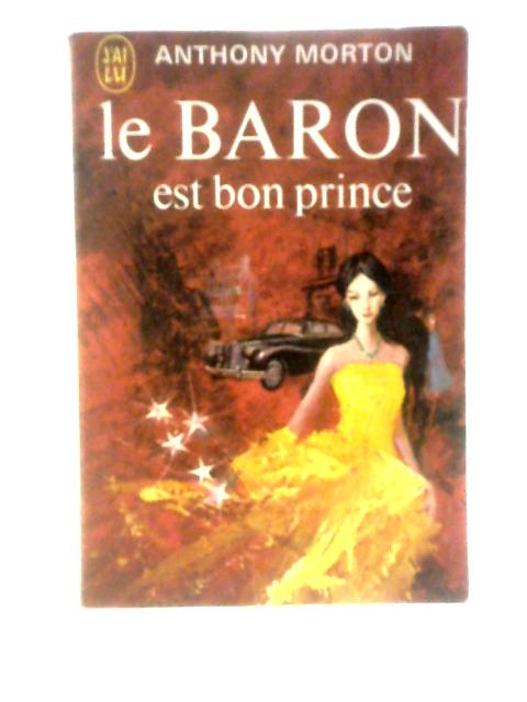 Le Baron Est Bon Prince By Anthony Morton