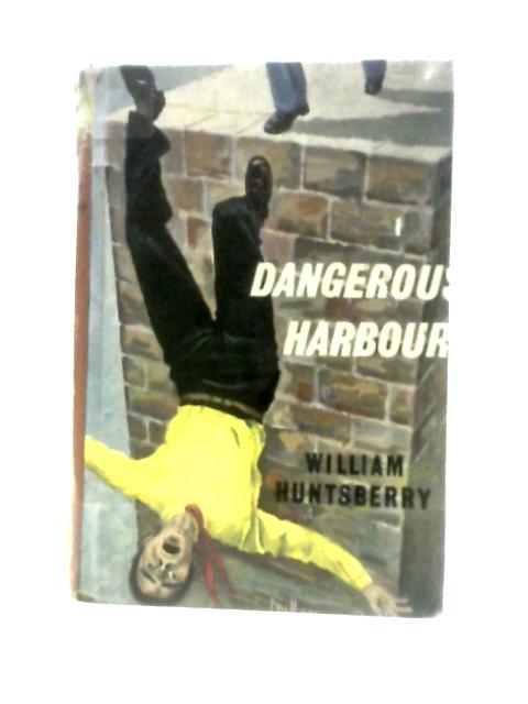 Dangerous Harbour By William Huntsberry