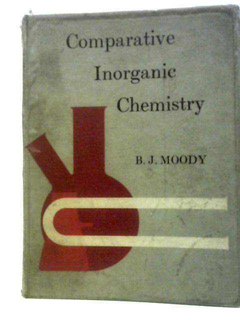 Comparative Inorganic Chemistry By B. J. Moody