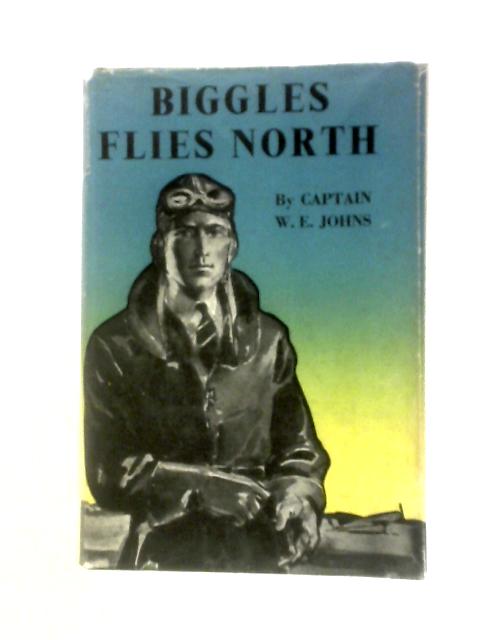 Biggles Flies North von W.E.Johns