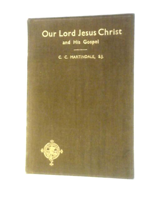 Our Lord Jesus Christ and His Gospel Part I By C.C.Martindale