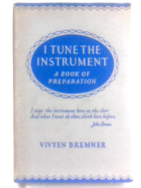 I Tune the Instrument, a Book of Preparation By Vivyen Bremner