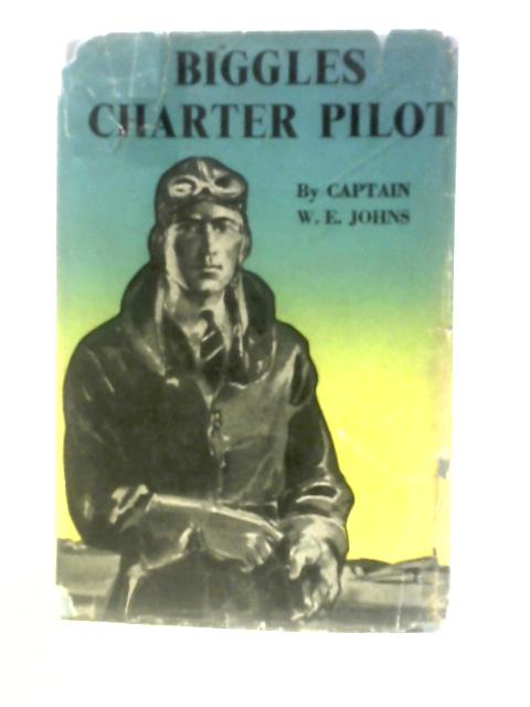 Biggles Charter Pilot The Adventures of Biggles & Co. on a World-Wide Cruise of Scientific Investigation By W. E.Johns Mendoza (Illus.)