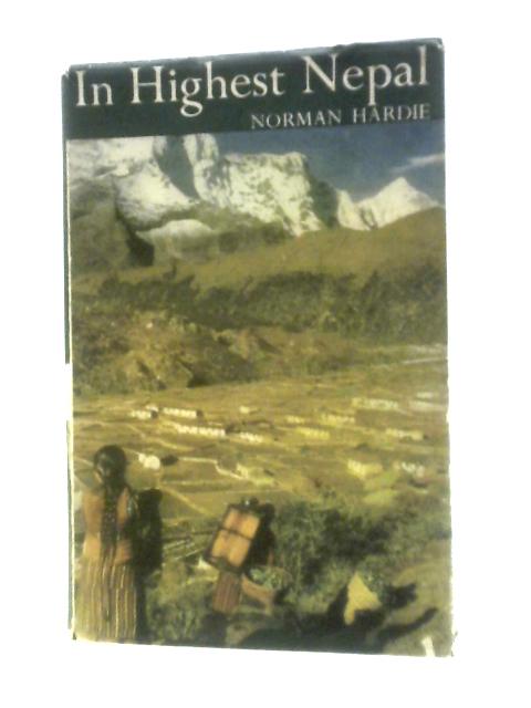 In Highest Nepal: Our Life Among The Sherpas By Norman Hardie