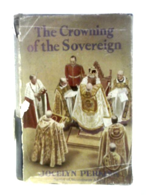 The Crowning of the Sovereign of Great Britain and the Dominions Overseas: a Handbook of the Coronation von Jocelyn Perkins