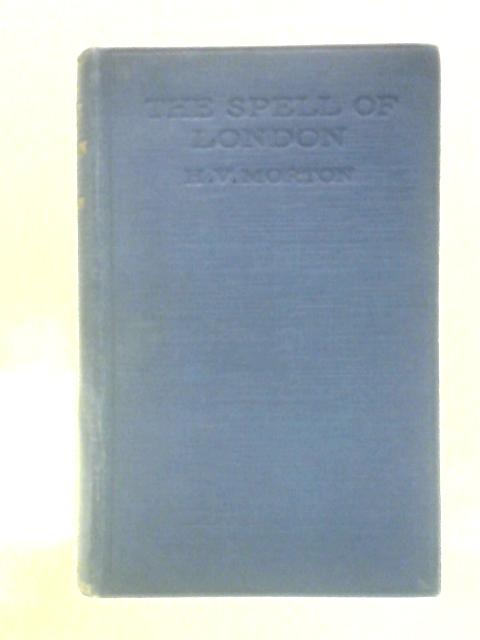 The Spell of London By Henry Vollam Morton