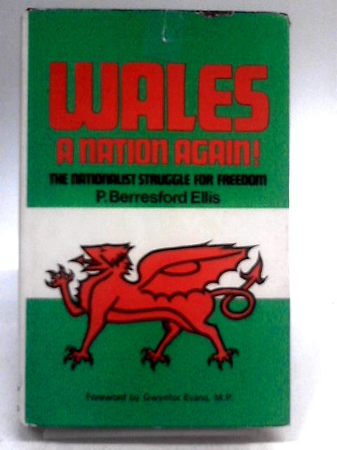 Wales - a Nation Again: the Nationalist Struggle for Freedom By Peter Berresford Ellis