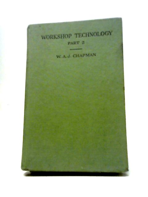 Workshop Technology, Part II von W. A. J. Chapman