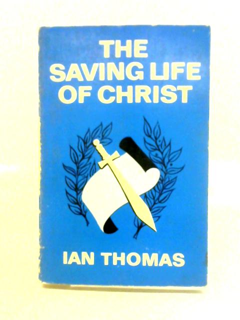 The Saving Life of Christ By W. Ian Thomas