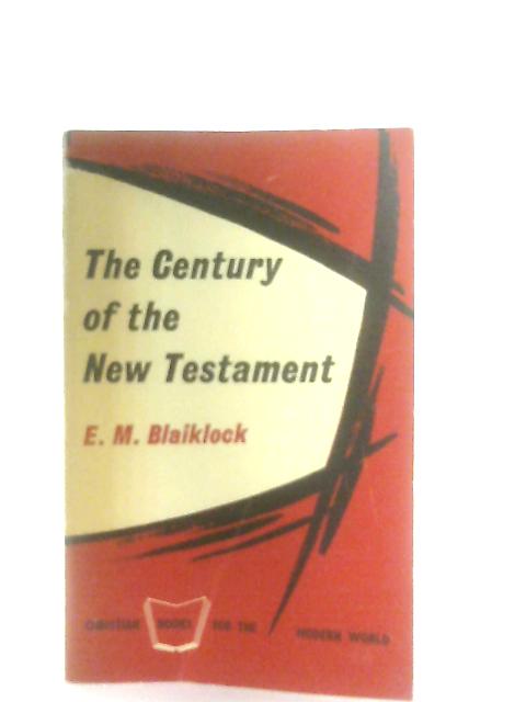 The century of the New Testament By E. M. Blaiklock