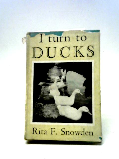 I Turn to Ducks By Rita F. Snowden