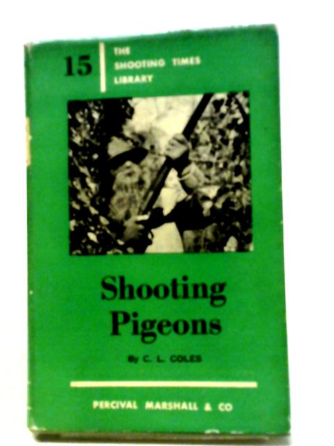 Shooting Pigeons (Shooting Times Library no.15) By Charles L. Coles