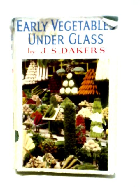 Early Vegetables Under Glass By J. S. Dakers