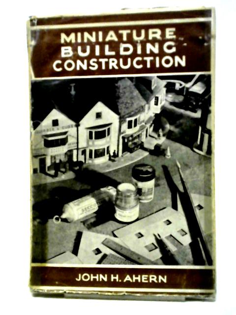 Miniature Building Construction By John H. Ahern