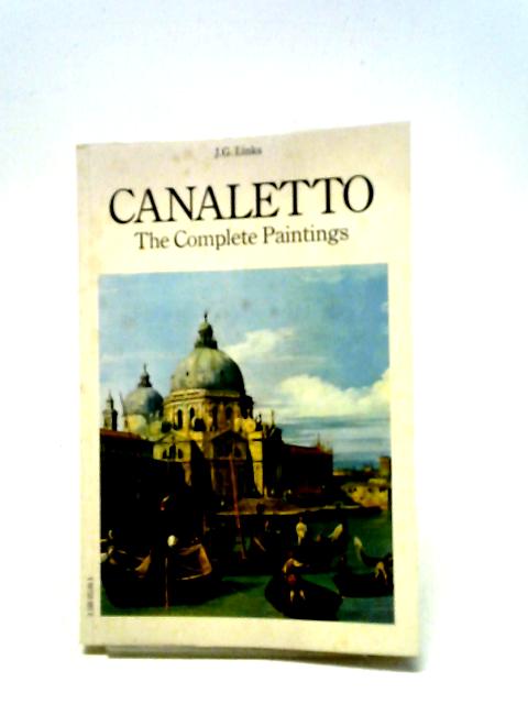 Canaletto: The Complete Paintings By J. G. Links