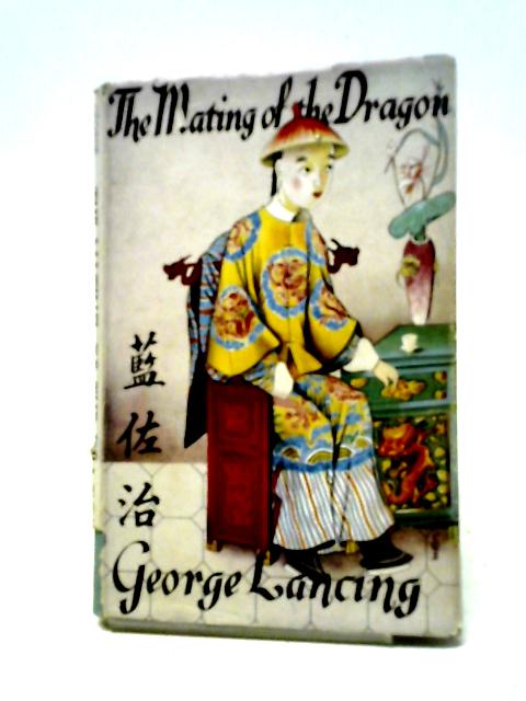 The Mating Of The Dragon von Lancing, George