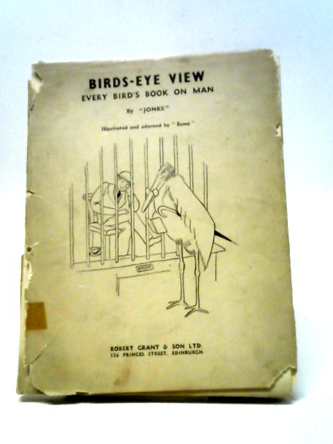 Birds-Eye View: Every Bird's Book on Man By Jonks