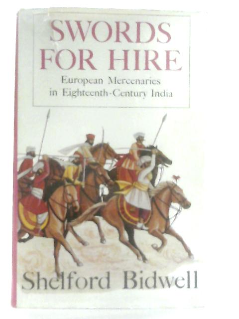 Swords for Hire: European Mercenaries in 18th Century India von Shelford Bidwell