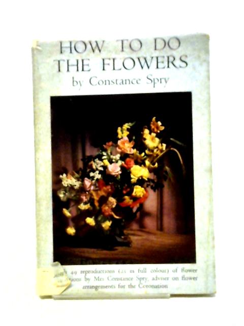 How To Do The Flowers von Constance Spry