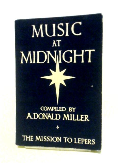 Music At Midnight, Testimonies By Sufferers From Leprosy Who Have Learned To Rejoice Amid Adversity von A. Donald Miller