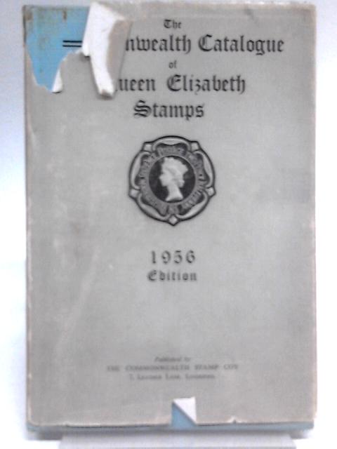 The Commonwealth Catalogue of Queen Elizabeth Postage Stamps 1956 By Unstated