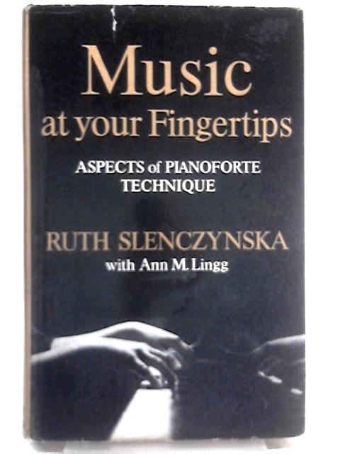 Music At Your Fingertips: Aspects of Pianoforte Technique von Ruth Slenczynska