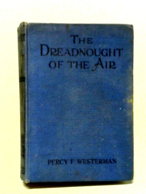 The Dreadnought of the Air von Percy F. Westerman