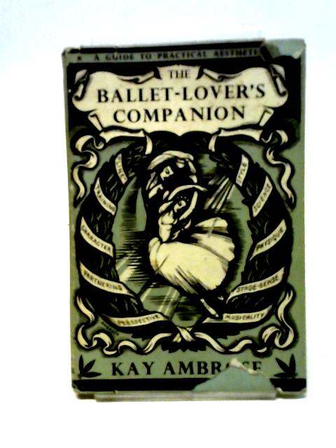 The Ballet-Lover's Companion: A Guide to Practical Aesthetics. By Kay Ambrose