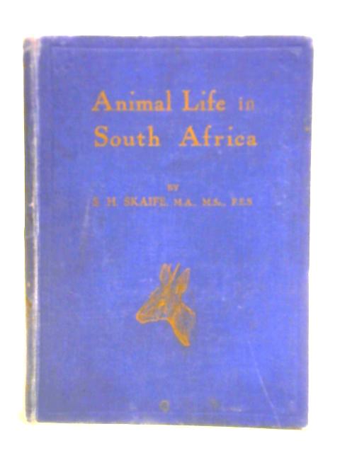 Animal Life in South Africa By S. H. Skaife