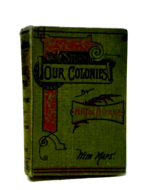 The Story of Our Colonies By H. R. Fox Bourne