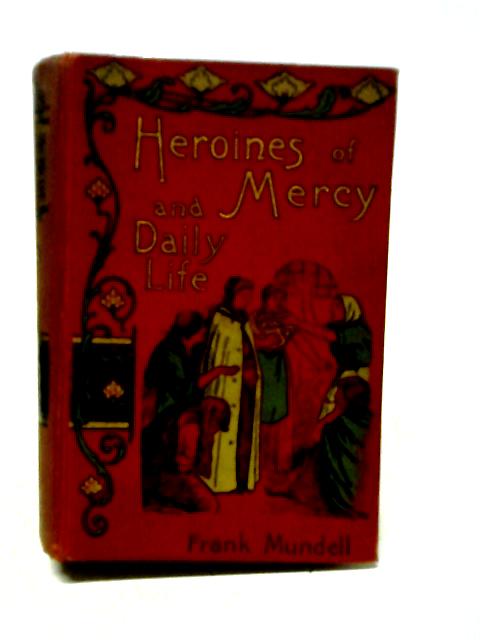 Heroines of Mercy and Daily Life By Frank Mundell