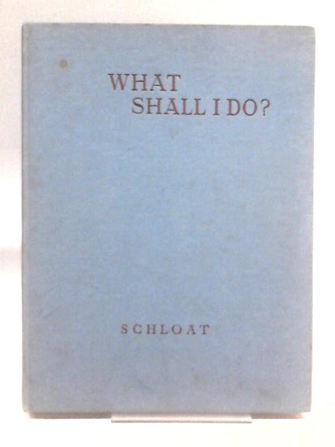 What Shall I Do? By G Warren Schloat